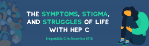 symptoms, stigma, and struggles of life with hepatitis c